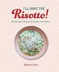 I'll Have the Risotto!: 50 deliciou