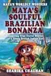 Maya's Worldly Wonders: Maya’s Soulful Brazilian Bonanza