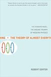 The Theory of Almost Everything: The Standard Model, the Unsung Triumph of Modern Physics