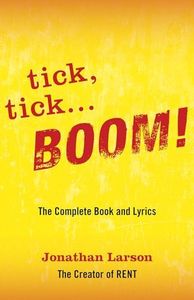 Tick Tick ... Boom: The Complete Book And Lyrics