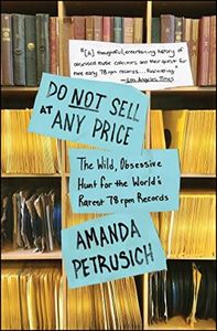 Do Not Sell At Any Price: The Wild, Obsessive Hunt for the World's Rarest 78rpm Records