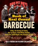 BBQ Pit Boys of Real GUUUD Barbecue: Grilling, Slow Roasting and Smoking, Beer-can Burgers, Fireball Whiskey Meatballs, Popcorn Chicken, Venison Stew, Stuffed Alligator, Rubs, Marinades and More!