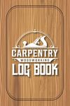 Carpentry Woodworking Log Book: Woodworking Plans and Projects Drawing Notebook for Carpenters, Woodworkers. Great Gift for Dad, Uncle, Brother, Husband, Son Love to Woodwork