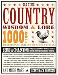 Old-Time Country Wisdom & Lore: 1000s of Traditional Skills for Simple Living