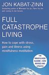 Full Catastrophe Living, Revised Edition: How to cope with stress, pain and illness using mindfulness meditation