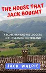 The House that Jack Bought: A Scotsman and his Lodgers in the Spanish Hinterland