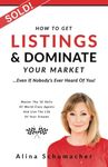 How to Get Listings and Dominate Your Market, Even if Nobody's Ever Heard of You!: Master the 10 Skills of World-Class Agents and Live the Life of Your Dreams.