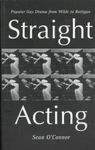 Straight Acting: Popular Gay Drama from Wilde to Rattigan (Lesbian & gay studies)