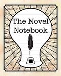 The Novel Notebook: Workbook for Writers and Novelists - One-Page Outliner Worksheets and Ideas List - Record and Explore Ideas - Basic Outline Book