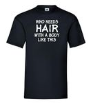 FUNNY MENS T-SHIRTS WHO Needs Hair with A Body Like This Size Large 41" - 43"