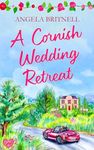 A Cornish Wedding Retreat: A feel-good and escapist summer romance (Cornish Connections Book 3)