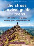 The Stress Survival Guide for Teens: CBT Skills to Worry Less, Develop Grit, and Live Your Best Life (The Instant Help Solutions Series)