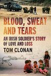 Blood, Sweat and Tears: An Irish Soldier's Story of Love and Loss