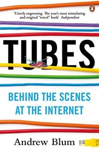 Tubes: Behind The Scenes At The Internet