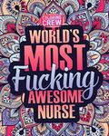 World's Most Fucking Awesome Nurse: A Sweary Nurse Coloring Book Gift Idea for Nurses with Funny, Snarky, Swear Word Coloring Pages (Gifts for Nurses)