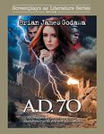 A.D. 70: An Historical Epic Movie Script About the Fall of Ancient Jerusalem: 9 (Screenplays as Literature)