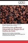 Contribución al Manejo Integrado de Plagas en el Cultivo de Café: Agentes nocivos clave, propuesta y validación de un MIP en café (Coffea spp.) en condiciones de montaña