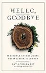 Hello, Goodbye: 75 Rituals for Time