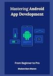 Mastering Android App Development: 