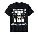 I Have Two Titles Mom And Nana Shir