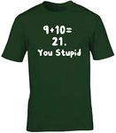 Hippowarehouse 9 Plus 10 = 21. You Stupid Unisex Short Sleeve t-Shirt (Specific Size Guide in Description) Forest Green