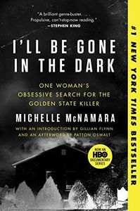 I'll Be Gone in the Dark: One Woman's Obsessive Search for the Golden State Killer