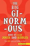 The Big Ginormous Book of Clean Jokes and Riddles: Over 600 Jokes and Riddles for Kids!
