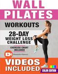 Wall Pilates Workouts: 28-Day Challenge with Exercise Chart for Weight Loss | 10-Min Routines for Women, Beginners and Seniors - Color Illustrated Edition