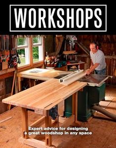 Workshops: Expert Advice For Designing a Great Workshop In Any Space: Expert Advice for Designing a Great Woodshop in Any Space