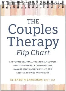 The Couples Therapy Flip Chart: A Psychoeducational Tool to Help Couples Identify Patterns of Disconnection, Manage Relationship Conflict, and Create a Thriving Partnership