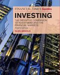 Financial Times Guide to Investing, The (Book): The Definitive Companion to Investment and the Financial Markets (The FT Guides)