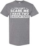 You Can't Scare Me, I Have Two Daughters, Funny Dad T-Shirt, Cute Joke Men T Shirt Gifts for Daddy Graphite Heather Medium