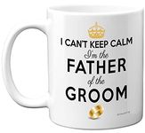 Father of The Groom Gifts - I Can't Keep Calm I'm The Father of The Groom Mug - Funny Wedding Gift for Parents, Stag Party Coffee Cup, Father in Law Mug, 11oz Ceramic Dishwasher Microwave Safe Mugs