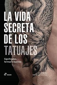 La vida secreta de los tatuajes. Significados, formas y motivos