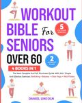 WORKOUT BIBLE FOR SENIORS OVER 60 [4 BOOKS IN 1]: THE MOST COMPLETE AND FULL ILLUSTRATED GUIDE WITH 200+ SIMPLE AND EFFECTIVE EXERCISES: STRETCHING + BALANCE + CHAIR YOGA + WALL PILATES