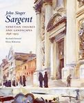 John Singer Sargent: Venetian Figures and Landscapes 1898-1913: Complete Paintings: Volume VI