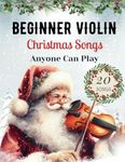 Easy Christmas Songs For Solo Violin: First Position Xmas Carols Anyone Can Play with TAB, Letter, Big Note Heads, Fingering (for Beginners and Kids) ... Can Play - Easy Christmas Songs for Strings)