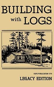 Building With Logs (Legacy Edition): A Classic Manual On Building Log Cabins, Shelters, Shacks, Lookouts, and Cabin Furniture For Forest Life: 15