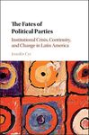 The Fates of Political Parties: Institutional Crisis, Continuity, and Change in Latin America