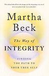 THE WAY OF INTEGRITY: FINDING A PATH TO YOUR TRUE SELF