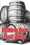 Making Your Own Wine: Everything Yo