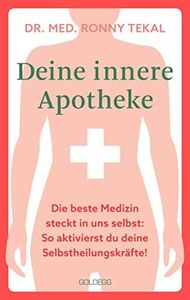 Deine innere Apotheke: Die beste Medizin steckt in uns selbst: So aktivierst du deine Selbstheilungskräfte!