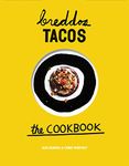 breddos Tacos: The Cookbook: Epic Edible Plates