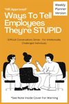 HR Approved Ways to Tell Employees They're Stupid: 52 Week Planner - Each Week has A Witty Phrase & Blank Lined Notebook Pages, Funny Sarcastic Gag ... Employees, Gift For Boss, Gift For Managers