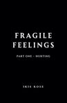 Fragile Feelings: Part One - Hurting