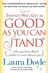 Things Will Get as Good as You Can Stand: (When You Learn That It Is Better to Receive Than to Give): The Superwoman's Practical Guide to Getting as Much as She Gives