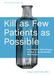 Kill as Few Patients as Possible: And Fifty-Six Other Essays on How to Be the World's Best Doctor