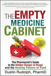 The Empty Medicine Cabinet: The Pharmacist's Guide to the Hidden Danger of Drugs and the Healing Powers of Food