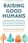 Raising Good Humans: A Mindful Guid