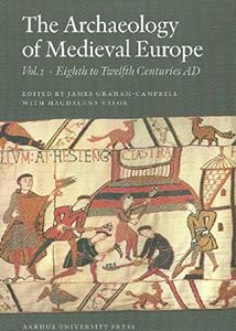 The Archaeology of Medieval Europe, Vol. 1: The Eighth to Twelfth Centuries AD